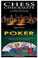 Chess Checkmate & Poker: Chess Tactics & Strategy Revealed! & Mastering Winning with the Hand You Are Dealt! 1543189172 Book Cover