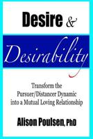 Desire & Desirability: Transform the Pursuer/Distancer Dynamic into a Mutual Loving Relationship 1542768780 Book Cover
