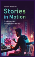 Stories In Motion: The Filmmaker Entrepreneur 1068571004 Book Cover