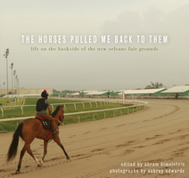 The Horses Pulled Me Back To Them: Life On The Backside Of The New Orleans Fair Grounds 1608011860 Book Cover