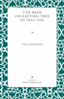 I've Been Collecting This to Tell You 1606351109 Book Cover