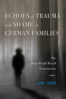 Echoes of Trauma and Shame in German Families: The Post-World War II Generations 0253048249 Book Cover