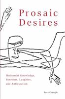 Prosaic Desires: Modernist Knowledge, Boredom, Laughter, and Anticipation 1399574280 Book Cover