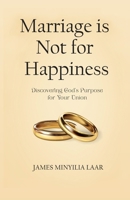 Marriage is Not for Happiness: Discovering God's Purpose for Your Union 9988516592 Book Cover