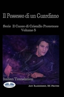 Il Possesso di un Guardiano: Serie Il Cuore di Cristallo Protettore Volume 5 8835417511 Book Cover