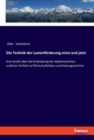 Die Technik der Lastenförderung einst und jetzt: Eine Studie über die Entwicklung der Hebemaschinen undihren Einfluß auf Wirtschaftsleben und Kulturgeschichte 9356704392 Book Cover