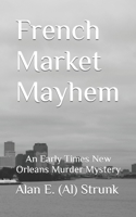 French Market Mayhem: An Early Times New Orleans Murder Mystery B0BRHDK3G9 Book Cover