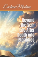 Beyond the Veil: Life After Death into Eternities B0FR48SNWZ Book Cover