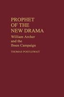 Prophet of the New Drama: William Archer and the Ibsen Campaign (Contributions in Drama and Theatre Studies) 0313245401 Book Cover
