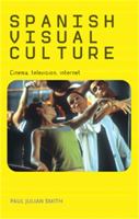 Spanish Visual Culture: Cinema, Television, Internet 071907536X Book Cover
