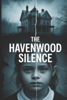 The Havenwood Silence: A Gripping Psychological Thriller of Small-Town Secrets and a Fifty-Year-Old Murder B0FNKFN7PV Book Cover