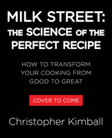 Milk Street: The Science of the Perfect Recipe: How to Transform Your Cooking from Good to Great 0316582131 Book Cover