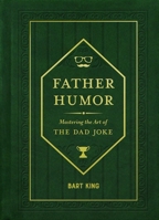 Father Humor: Mastering the Art of the Dad Joke 142366969X Book Cover