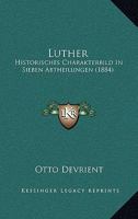 Luther: Historisches Charakterbild In Sieben Abtheilungen (1884) 3744626679 Book Cover