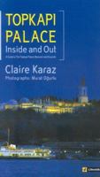 Topkapi Palace Inside and Out: A Guide to the Topkapi Palace Museum and Grounds 9756663499 Book Cover