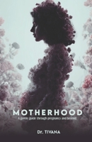 MOTHERHOOD: A Gentle Guide Through Pregnancy and Beyond B0HB3WKG7H Book Cover