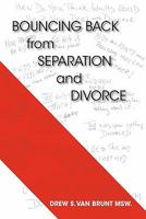 Bouncing Back from Separation and Divorce: Helping You Untie the Knot and Benefitting the Family 1425138470 Book Cover