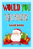 Would You Rather Game Book - Christmas Edition: Challenging Family Activity, Holiday Gift Idea and Stocking Stuffers for Kids and Teens 6, 7, 8, 9, 10,11,12 Years Old B08MSLX96C Book Cover