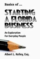 Basics of... Starting a Florida Business: An Explanation for Everyday People 1949504026 Book Cover