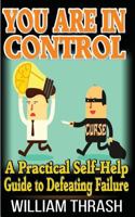 You Are In Control: A Practical Self-Help Guide To Defeating Failure 1502860643 Book Cover