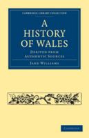 A History of Wales, derived from authentic sources. 1241545634 Book Cover