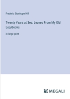 Twenty Years at Sea; Leaves From My Old Log-Books: in large print 338730546X Book Cover