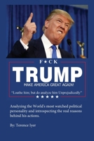 F*ck Trump: Loathe him; but do analyze him Unprejudicedly 1726164144 Book Cover