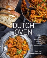 Dutch Oven: Fresh and Modern Dutch Oven Recipes B086PTDPLY Book Cover