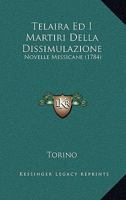 Telaira Ed I Martiri Della Dissimulazione: Novelle Messicane (1784) 1165751194 Book Cover