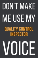 Don't Make Me Use My Quality Control Inspector Voice: Funny Gift Idea For Coworker, Boss & Friend | Blank Lined Notebook 1651566135 Book Cover