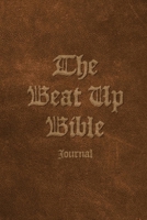 The Beat Up Bible Journal: Note Taking Scripture Writing Notebook for Bible Study 1636572758 Book Cover