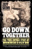 Go Down Together: The True, Untold Story of Bonnie and Clyde 1416557067 Book Cover