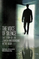 The Voice of Silence: The Story of the Jewish Underground in the USSR 164469591X Book Cover