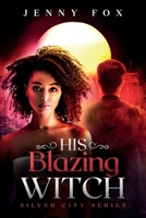 His Blazing Witch 1739528905 Book Cover