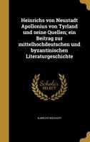 Heinrichs Von Neustadt Apollonius Von Tyrland Und Seine Quellen; Ein Beitrag Zur Mittelhochdeutschen Und Byzantinischen Literaturgeschichte 1362869538 Book Cover