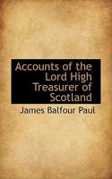 Accounts of the Lord High Treasurer of Scotland 1022048228 Book Cover