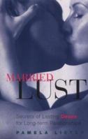 Married Lust: The 10 Secrets of Long-Lasting Desire 1588160017 Book Cover