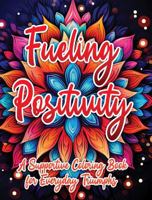 Fueling Positivity: A Supportive Coloring Book for Everyday Triumphs 1963035542 Book Cover
