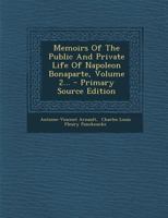 Memoirs of the Public and Private Life of Napoleon Bonaparte, Volume 2 1177584034 Book Cover