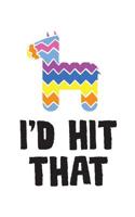 I'd Hit That: I'd Hit That Pinata Notebook - Funny Doodle Diary Book As Cinco de Mayo Mexican Themed Party Gift For Mexico Pinatas Sweets And Candies Lovers On May 5th Celebration Parties With Donkey  1077446233 Book Cover