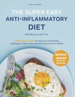 The Super easy anti-inflammatory diet: A Practical Guide to Lower Inflammation, Heal Your Body, and Keep Your Health for Life B0DJCCL5DD Book Cover