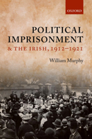 Political Imprisonment and the Irish, 1912-1921 0198784554 Book Cover