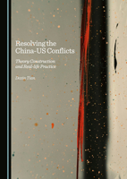 Resolving the China-US Conflicts: Theory Construction and Real-life Practice 1036414884 Book Cover