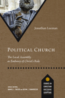 Political Church: The Local Assembly as Embassy of Christ's Rule 0830848800 Book Cover