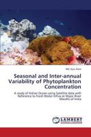 Seasonal and Inter-annual Variability of Phytoplankton Concentration: A study of Indian Ocean using Satellite data with Reference to Fresh Water Influx at Major River Mouths of India 3659339717 Book Cover