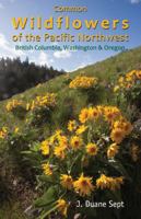 Common Wildflowers of the Pacific Northwest: British Columbia, Washington and Oregon 099522661X Book Cover
