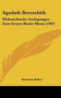 Agadath Bereschith: Midraschische Auslegungen Zum Ersten Buche Mosis (1902) 1120140757 Book Cover