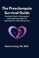 The Preeclampsia Survival Guide: What Every Pregnant Woman, Partner, and Healthcare Provider Needs to Know to Save Lives B0GKQCDRMG Book Cover