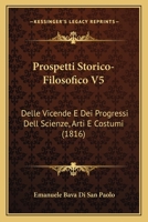 Prospetti Storico-Filosofico V5: Delle Vicende E Dei Progressi Dell Scienze, Arti E Costumi (1816) 1165690179 Book Cover