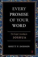 Every Promise of Your Word: The Gospel According to Joshua 1848716699 Book Cover